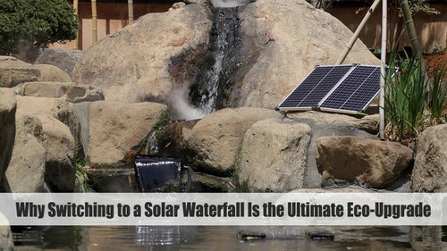 Why Switching to a Solar Waterfall Is the Ultimate Eco-Upgrade